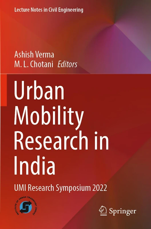 Urban Mobility Research in India: UMI Research Symposium 2022: 361 (Lecture Notes in Civil Engineering, 361)