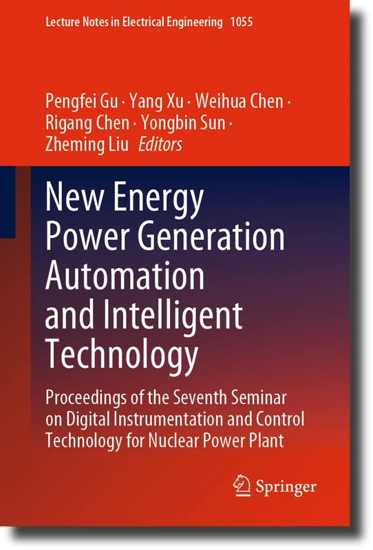 New Energy Power Generation Automation and Intelligent Technology: Proceedings of the Seventh Seminar on Digital Instrumentation and Control ... Notes in Electrical Engineering, 1055)