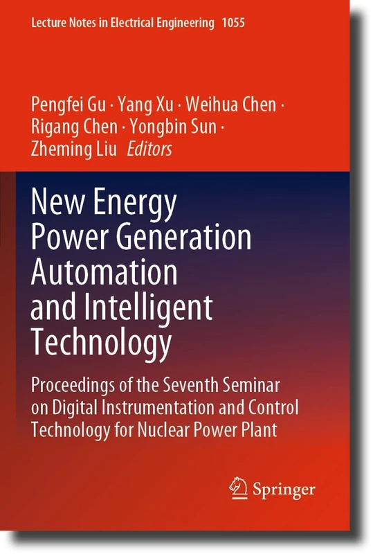 New Energy Power Generation Automation and Intelligent Technology: Proceedings of the Seventh Seminar on Digital Instrumentation and Control ... Notes in Electrical Engineering, 1055)