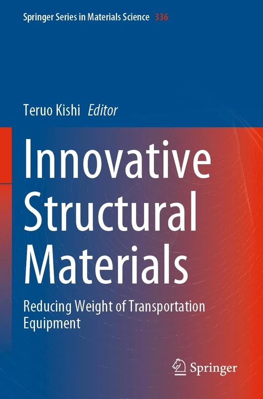 Innovative Structural Materials: Reducing Weight of Transportation Equipment: 336 (Springer Series in Materials Science, 336)
