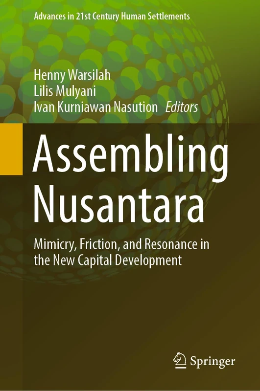 Assembling Nusantara: Mimicry, Friction, and Resonance in the New Capital Development (Advances in 21st Century Human Settlements)