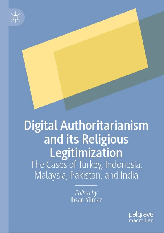 Digital Authoritarianism and its Religious Legitimization: The Cases of Turkey, Indonesia, Malaysia, Pakistan, and India