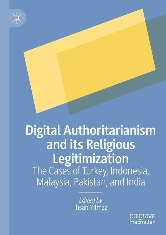 Digital Authoritarianism and its Religious Legitimization: The Cases of Turkey, Indonesia, Malaysia, Pakistan, and India