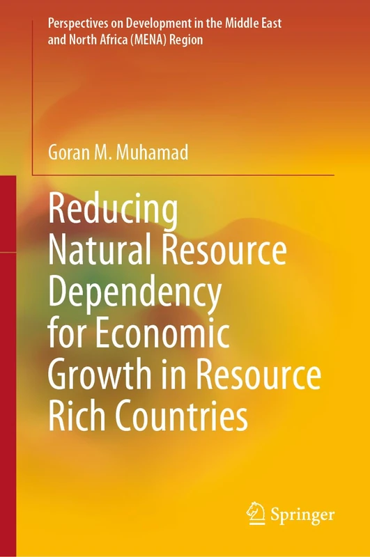 Reducing Natural Resource Dependency for Economic Growth in Resource Rich Countries (Perspectives on Development in the Middle East and North Africa (MENA) Region)