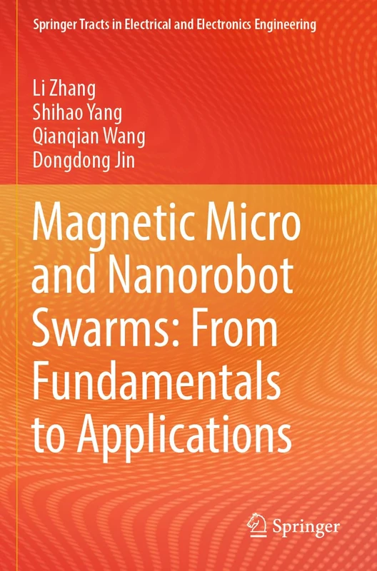 Magnetic Micro and Nanorobot Swarms: From Fundamentals to Applications (Springer Tracts in Electrical and Electronics Engineering)