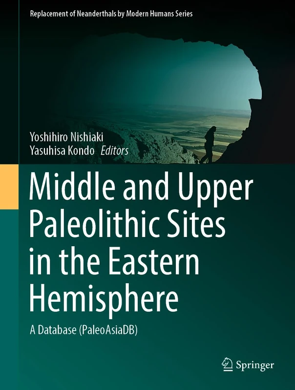 Middle and Upper Paleolithic Sites in the Eastern Hemisphere: A Database (PaleoAsiaDB) (Replacement of Neanderthals by Modern Humans Series)