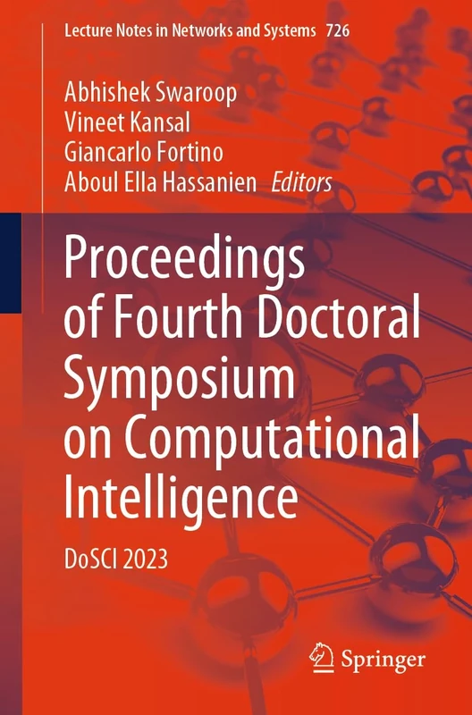 Proceedings of Fourth Doctoral Symposium on Computational Intelligence: DoSCI 2023: 726 (Lecture Notes in Networks and Systems, 726)