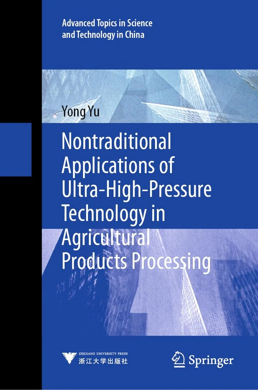 Nontraditional Applications of Ultra-High-Pressure Technology in Agricultural Products Processing: 69 (Advanced Topics in Science and Technology in China, 69)