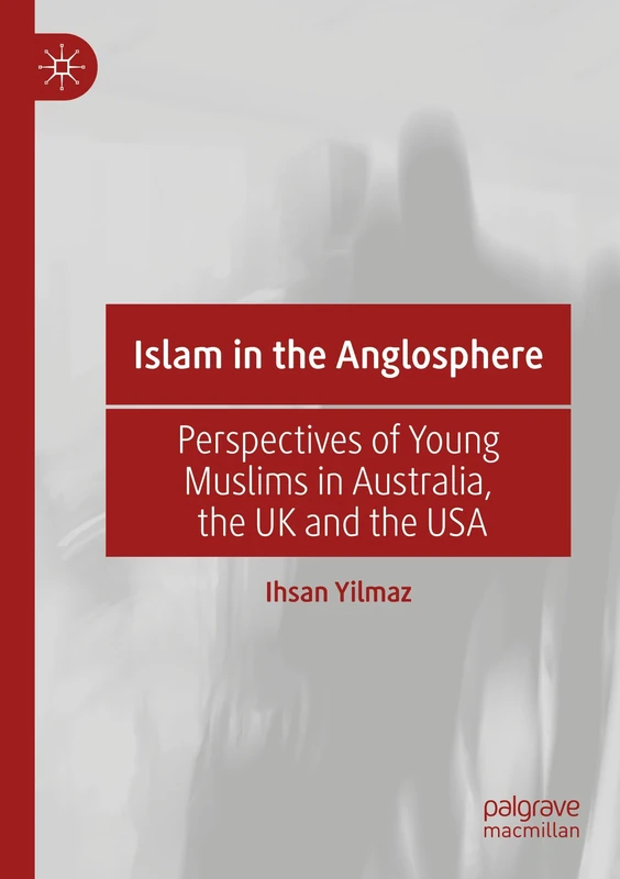 Islam in the Anglosphere: Perspectives of Young Muslims in Australia, the UK and the USA
