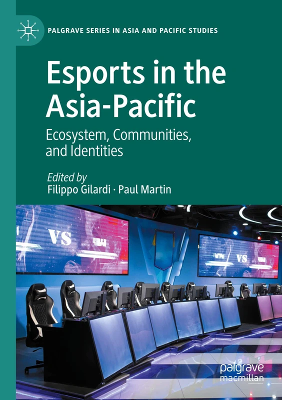 Esports in the Asia-Pacific: Ecosystem, Communities, and Identities (Palgrave Series in Asia and Pacific Studies)
