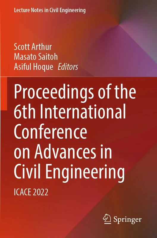 Proceedings of the 6th International Conference on Advances in Civil Engineering: ICACE 2022: 368 (Lecture Notes in Civil Engineering, 368)