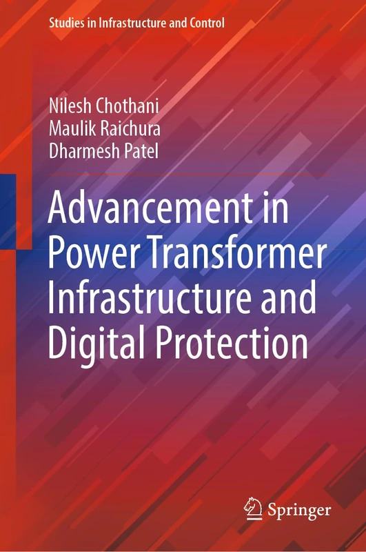 Advancement in Power Transformer Infrastructure and Digital Protection (Studies in Infrastructure and Control)