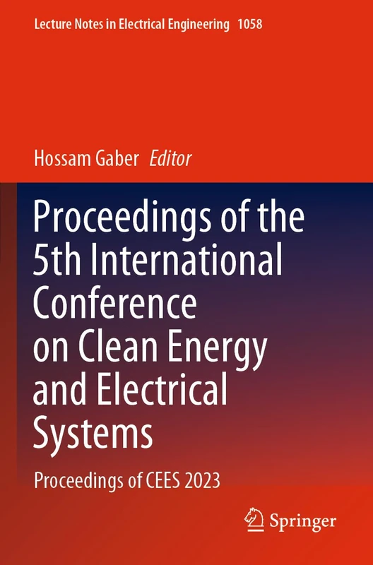 Proceedings of the 5th International Conference on Clean Energy and Electrical Systems: Proceedings of CEES 2023: 1058 (Lecture Notes in Electrical Engineering, 1058)