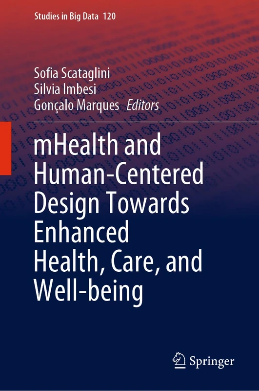 mHealth and Human-Centered Design Towards Enhanced Health, Care, and Well-being: 120 (Studies in Big Data, 120)