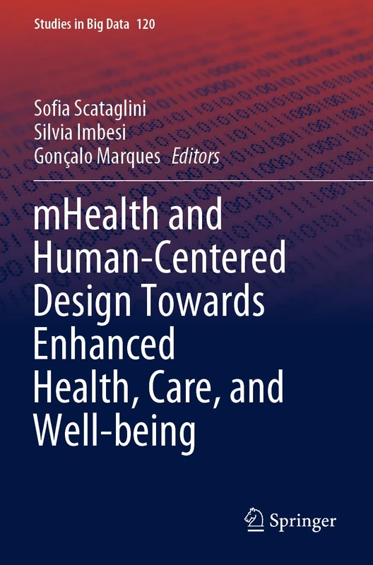 mHealth and Human-Centered Design Towards Enhanced Health, Care, and Well-being: 120 (Studies in Big Data, 120)