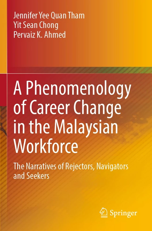 A Phenomenology of Career Change in the Malaysian Workforce: The Narratives of Rejectors, Navigators and Seekers