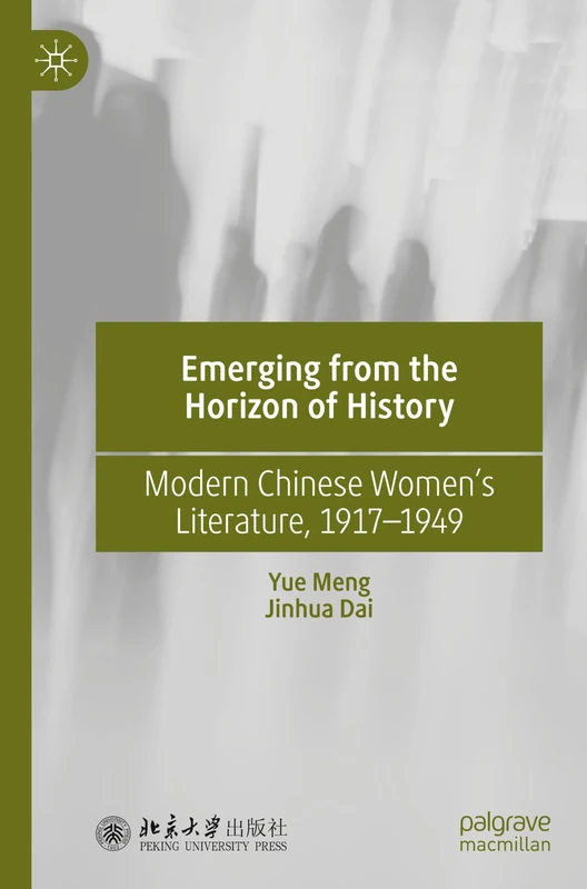 Emerging from the Horizon of History: Modern Chinese Women’s Literature, 1917–1949