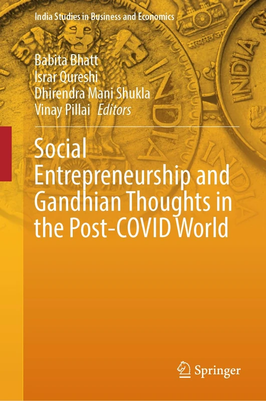 Social Entrepreneurship and Gandhian Thoughts in the Post-COVID World (India Studies in Business and Economics)