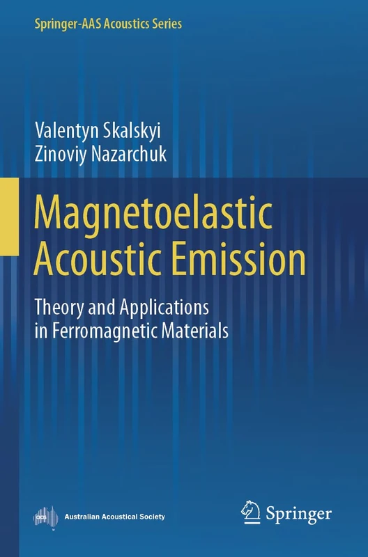 Magnetoelastic Acoustic Emission: Theory and Applications in Ferromagnetic Materials (Springer-AAS Acoustics Series)