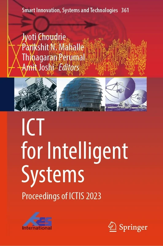 ICT for Intelligent Systems: Proceedings of ICTIS 2023: 361 (Smart Innovation, Systems and Technologies, 361)