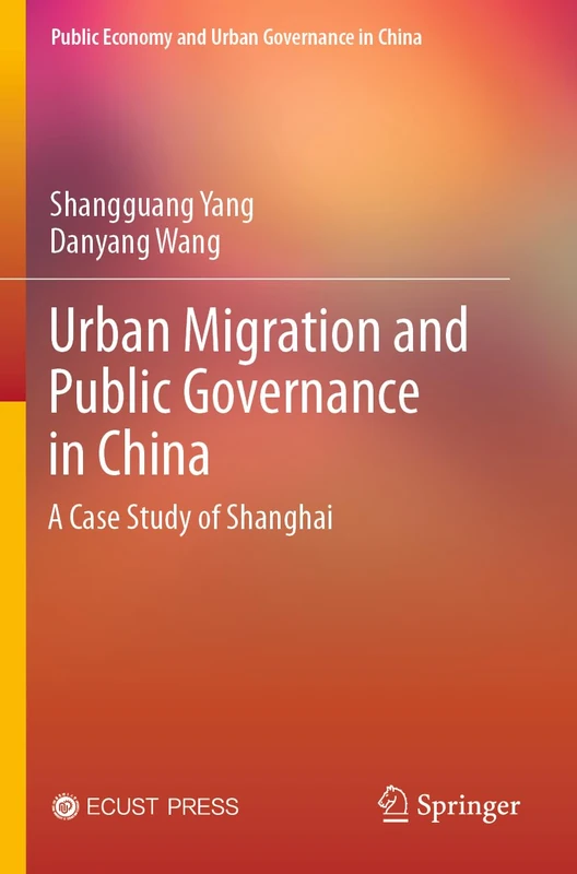 Urban Migration and Public Governance in China: A Case Study of Shanghai (Public Economy and Urban Governance in China)