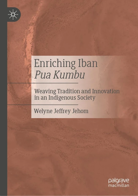Enriching Iban Pua Kumbu: Weaving Tradition and Innovation in an Indigenous Society