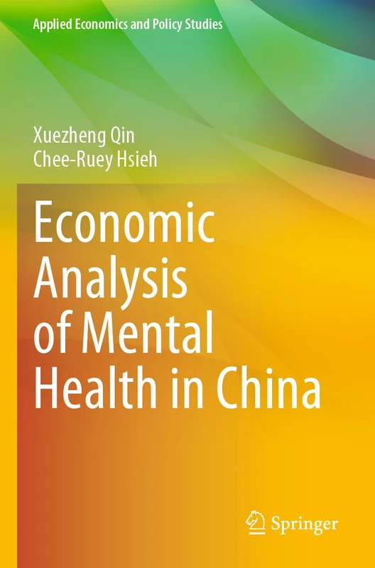 Economic Analysis of Mental Health in China (Applied Economics and Policy Studies)