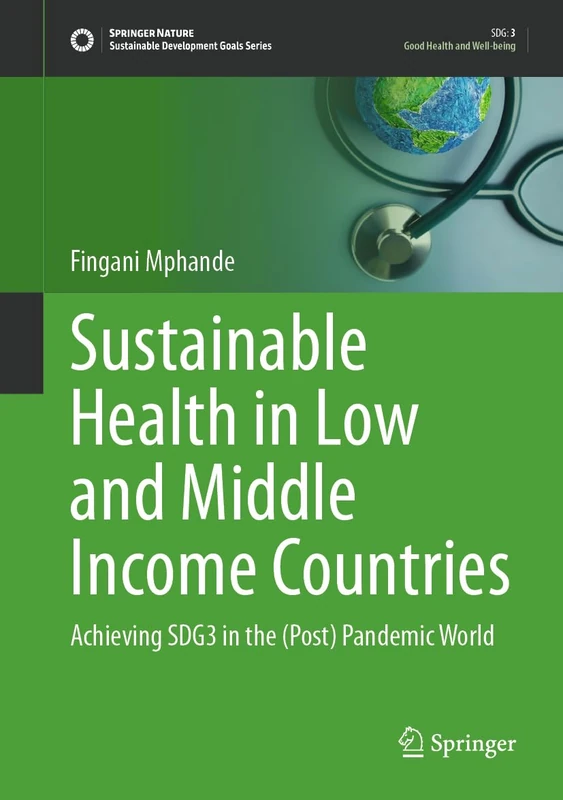 Sustainable Health in Low and Middle Income Countries: Achieving SDG3 in the (Post) Pandemic World (Sustainable Development Goals Series)
