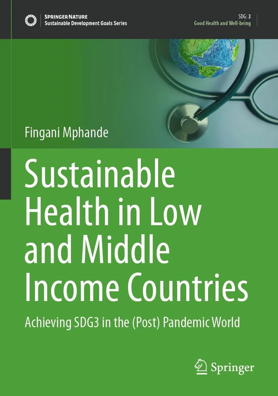 Sustainable Health in Low and Middle Income Countries: Achieving SDG3 in the (Post) Pandemic World (Sustainable Development Goals Series)