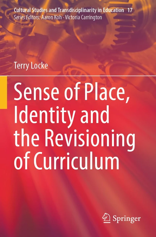 Sense of Place, Identity and the Revisioning of Curriculum: 17 (Cultural Studies and Transdisciplinarity in Education, 17)