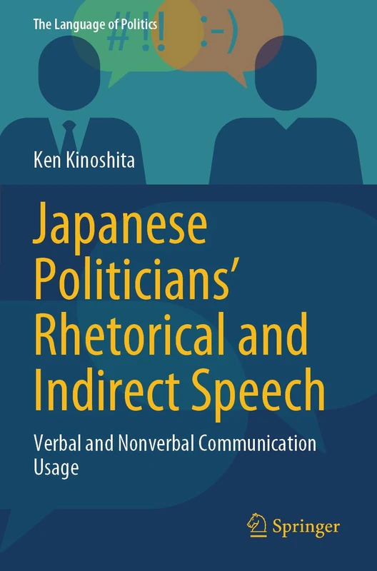 Japanese Politicians’ Rhetorical and Indirect Speech: Verbal and Nonverbal Communication Usage (The Language of Politics)
