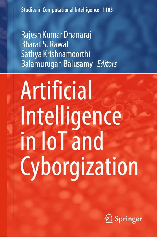Artificial Intelligence in IoT and Cyborgization: 1103 (Studies in Computational Intelligence, 1103)