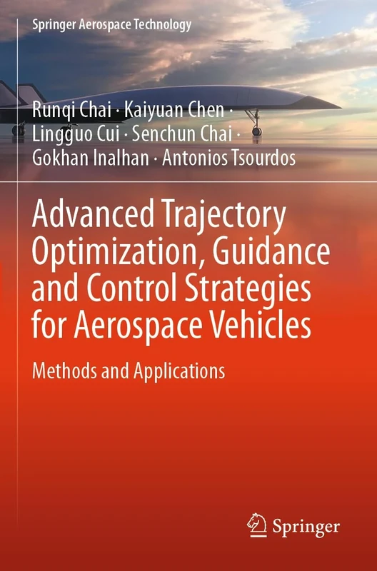 Advanced Trajectory Optimization, Guidance and Control Strategies for Aerospace Vehicles: Methods and Applications (Springer Aerospace Technology)