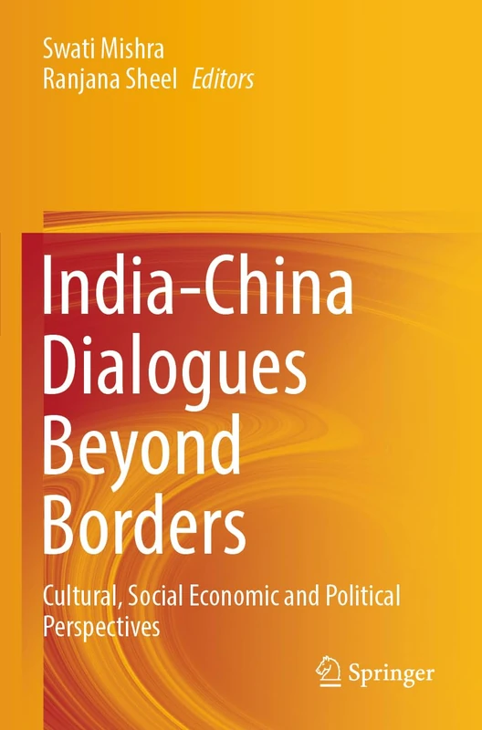 India-China Dialogues Beyond Borders: Cultural, Social Economic and Political Perspectives