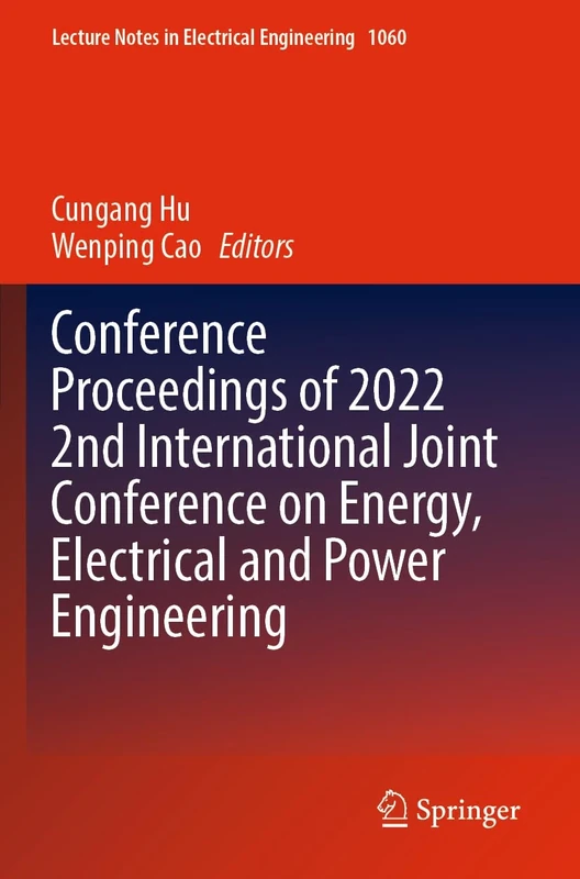 Conference Proceedings of 2022 2nd International Joint Conference on Energy, Electrical and Power Engineering: 1060 (Lecture Notes in Electrical Engineering, 1060)
