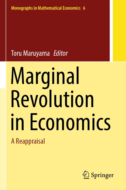 Marginal Revolution in Economics: A Reappraisal: 6 (Monographs in Mathematical Economics, 6)
