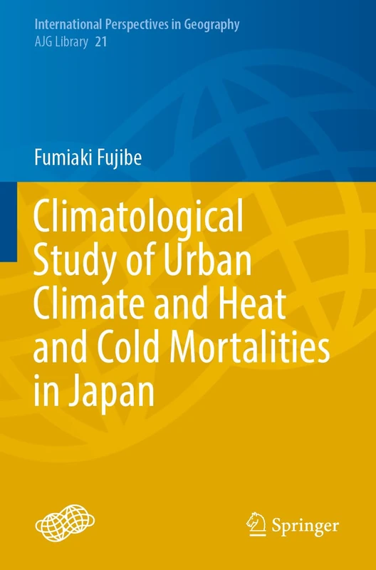 Climatological Study of Urban Climate and Heat and Cold Mortalities in Japan: 21 (International Perspectives in Geography, 21)
