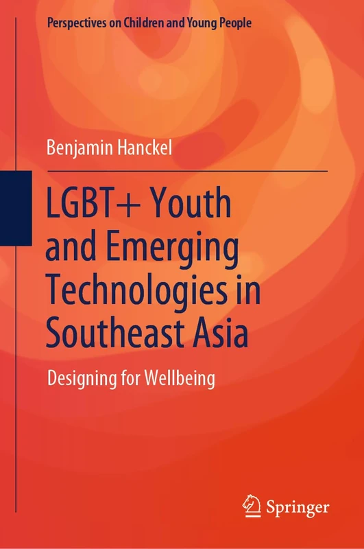 LGBT+ Youth and Emerging Technologies in Southeast Asia: Designing for Wellbeing: 14 (Perspectives on Children and Young People, 14)