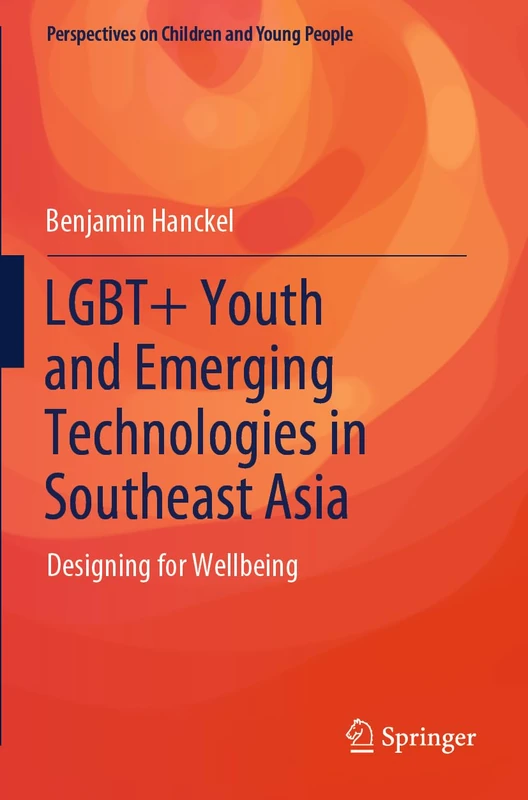 LGBT+ Youth and Emerging Technologies in Southeast Asia: Designing for Wellbeing: 14 (Perspectives on Children and Young People, 14)