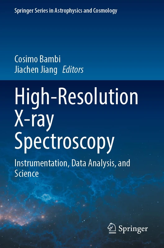 High-Resolution X-ray Spectroscopy: Instrumentation, Data Analysis, and Science (Springer Series in Astrophysics and Cosmology)