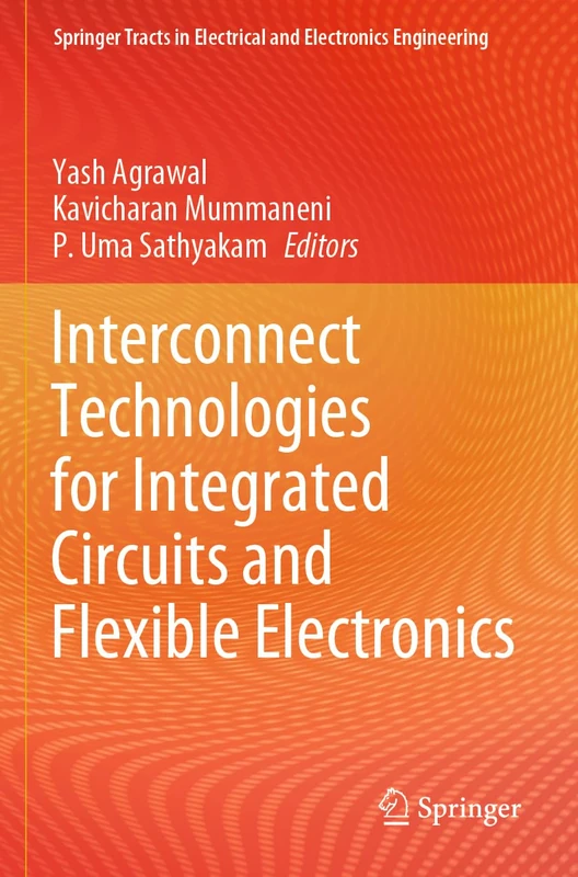 Interconnect Technologies for Integrated Circuits and Flexible Electronics (Springer Tracts in Electrical and Electronics Engineering)