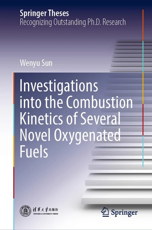 Investigations into the Combustion Kinetics of Several Novel Oxygenated Fuels (Springer Theses)