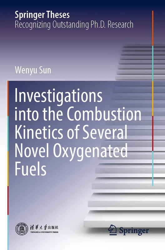 Investigations into the Combustion Kinetics of Several Novel Oxygenated Fuels (Springer Theses)