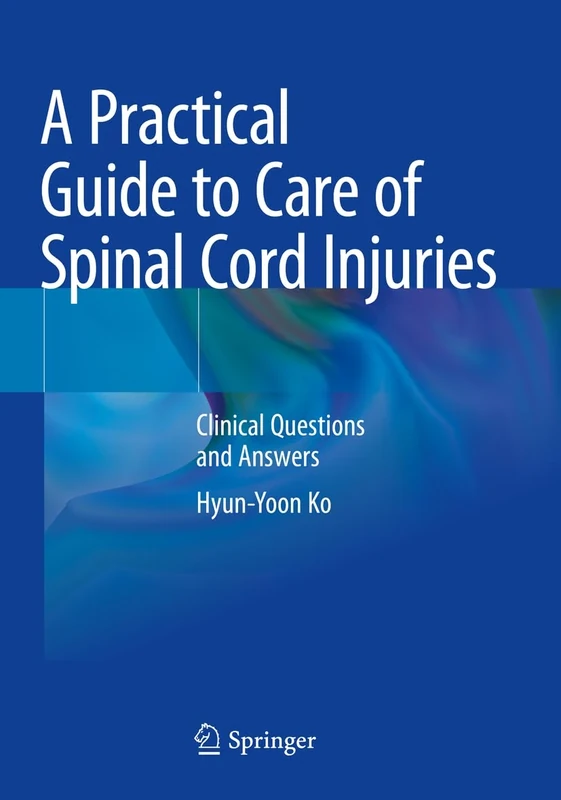 A Practical Guide to Care of Spinal Cord Injuries: Clinical Questions and Answers