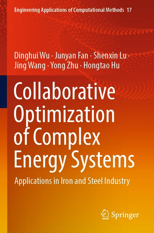 Collaborative Optimization of Complex Energy Systems: Applications in Iron and Steel Industry: 17 (Engineering Applications of Computational Methods, 17)