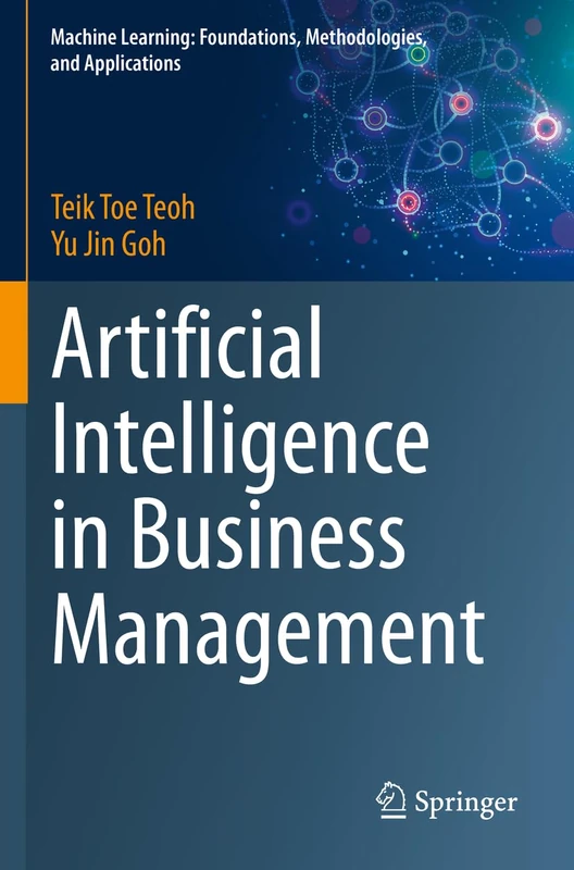 Artificial Intelligence in Business Management (Machine Learning: Foundations, Methodologies, and Applications)