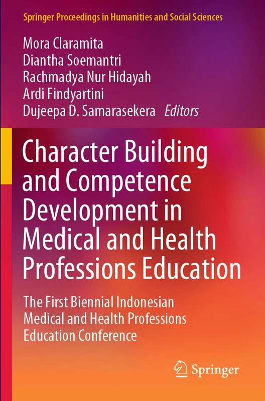 Character Building and Competence Development in Medical and Health Professions Education: The First Biennial Indonesian Medical and Health ... in Humanities and Social Sciences)