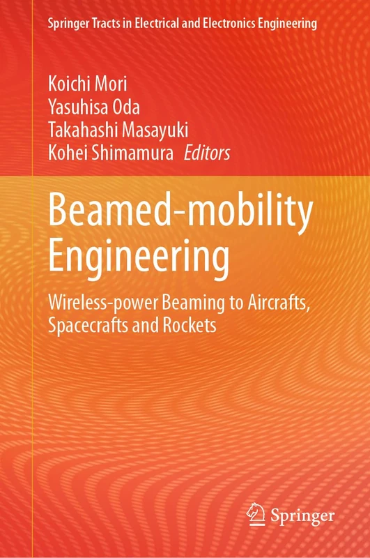 Beamed-mobility Engineering: Wireless-power Beaming to Aircrafts, Spacecrafts and Rockets (Springer Tracts in Electrical and Electronics Engineering) - Image 1