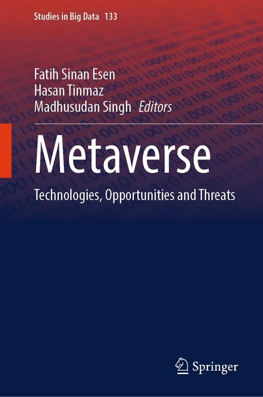 Metaverse: Technologies, Opportunities and Threats: 133 (Studies in Big Data, 133)