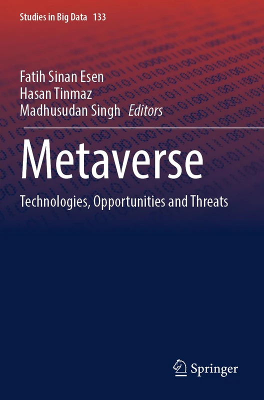 Metaverse: Technologies, Opportunities and Threats: 133 (Studies in Big Data, 133)